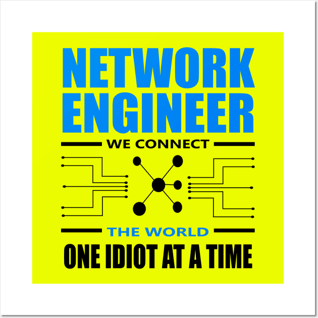 network engineer we connect the world one idiot at a time Wall Art by illustraa1